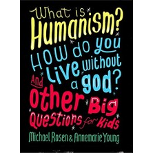 What Is Humanism? How Do You Live Without A God? And Other Big Questions For Kids