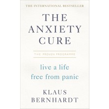 The Anxiety Cure: Live A Life Free From Panic In Just A Few Weeks