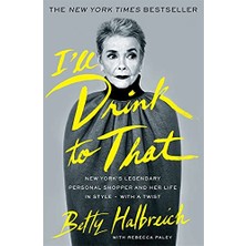 I'll Drink To That: New York's Legendary Personal Shopper And Her Life In Style - With A Twist