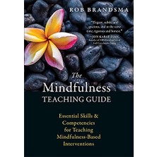 The Mindfulness Teaching Guide: Essential Skills And Competencies For Teaching Mindfulness-Based In