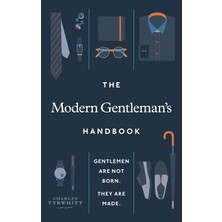 The Modern Gentleman’s Handbook: Gentlemen Are Not Born, They Are Made