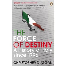 The Force Of Destiny: A History Of Italy Since 1796