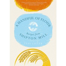 A Handful Of Flour: Recipes From Shipton Mill