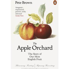 The Apple Orchard: The Story Of Our Most English Fruit