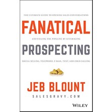 Fanatical Prospecting: The Ultimate Guide To Opening Sales Conversations And Filling The Pipeline B