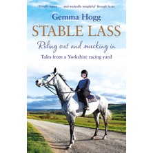 Stable Lass: Riding Out And Mucking In - Tales From A Yorkshire Racing Yard