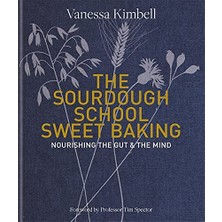 The Sourdough School: Sweet Baking: Nourishing The Gut & The Mind