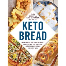 Keto Bread: From Bagels And Buns To Crusts And Muffins, 100 Low-Carb, Keto-Friendly Breads For Ever