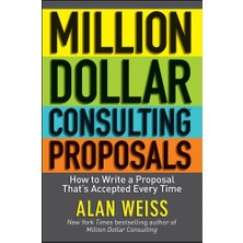 Million Dollar Consulting Proposals: How To Write A Proposal That′s Accepted Every Time