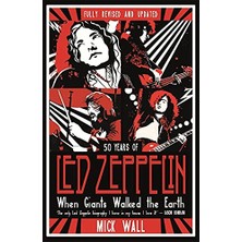 When Giants Walked The Earth: 50 Years Of LED Zeppelin. The Fully Revised And Updated Biography.