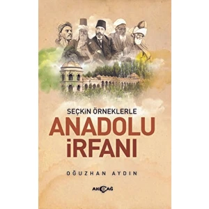 Akçağ Yayınları Seçkin Örneklerle Anadolu Irfanı - Oğuzhan Aydın