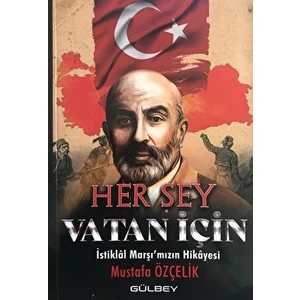 Her Şey Vatan Için - Istiklal Marşı'mızın Hikayesi - Mustafa Özçelik