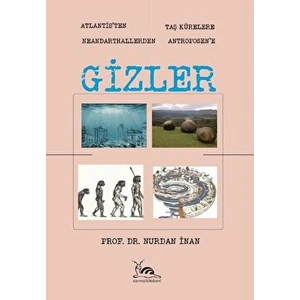 Gizler - Atlantisten Taş Kürelere Neandarthallerden Antroposen'e - Nurdan İnan