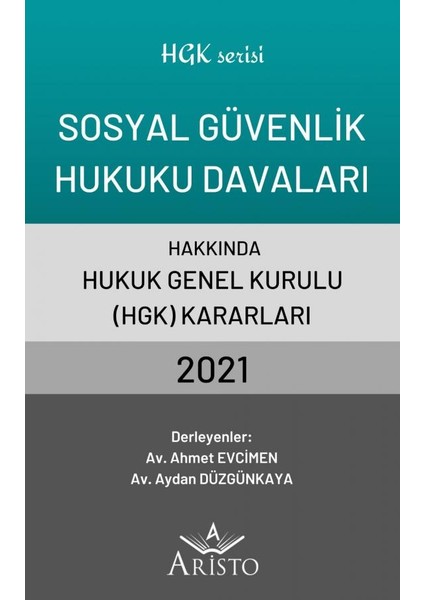 Sosyal Güvenlik Hukuku Davaları Hakkında Hukuk Genel Kurulu Kararları 2021 - Ahmet Evcimen