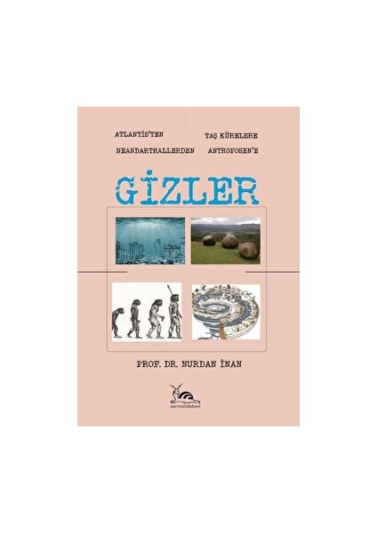 Gizler - Atlantisten Taş Kürelere Neandarthallerden Antroposen'e - Nurdan İnan