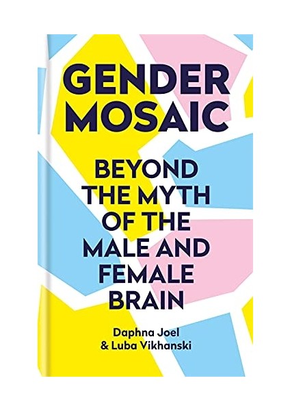 Gender Mosaic: Beyond The Myth Of The Male And Female Brain
