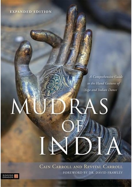 Mudras Of India: A Comprehensive Guide To The Hand Gestures Of Yoga And Indian Dance