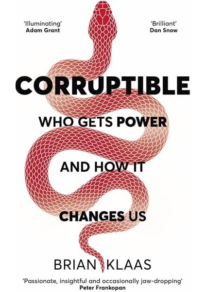 Corruptible: Who Gets Power And How It Changes Us