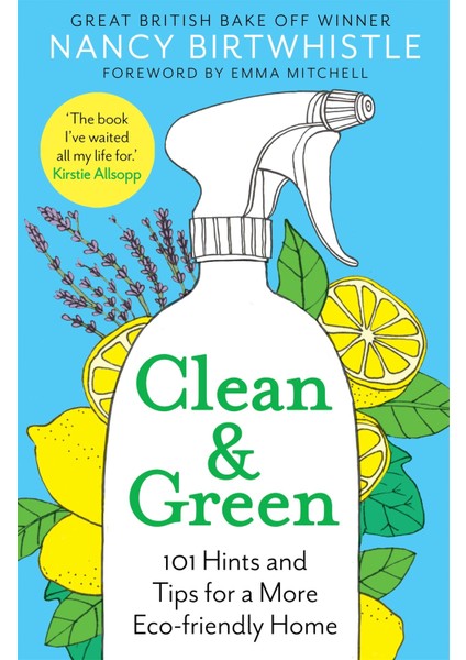 Clean & Green: 101 Hints And Tips For A More Eco-Friendly Home