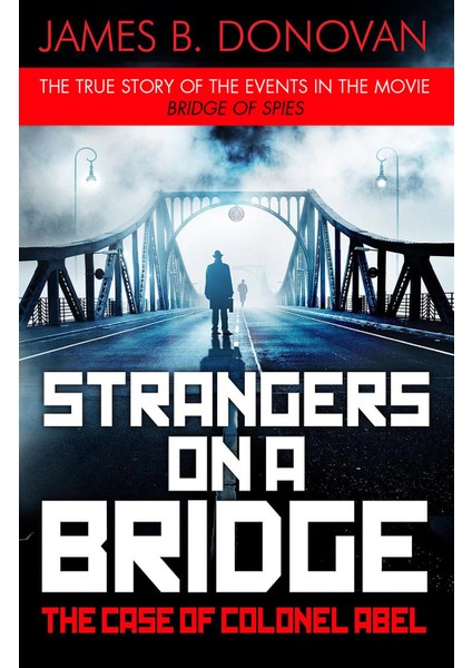 Strangers On A Bridge: The Case Of Colonel Abel