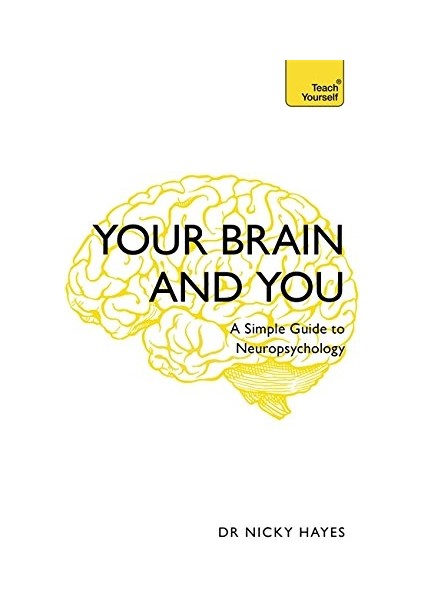 Your Brain And You: A Simple Guide To Neuropsychology