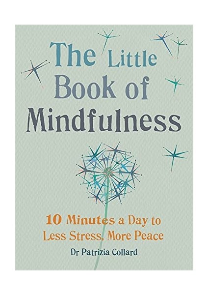 The Little Book Of Mindfulness: 10 Minutes A Day To Less Stress, More Peace