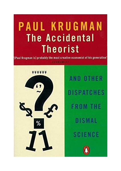 The Accidental Theorist: And Other Dispatches From The Dismal Science