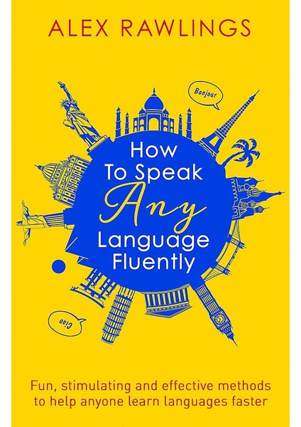 How To Speak Any Language Fluently: Fun, Stimulating And Effective Methods To Help Anyone Learn Lan