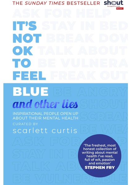 It's Not Ok To Feel Blue (And Other Lies): Inspirational People Open Up About Their Mental Health