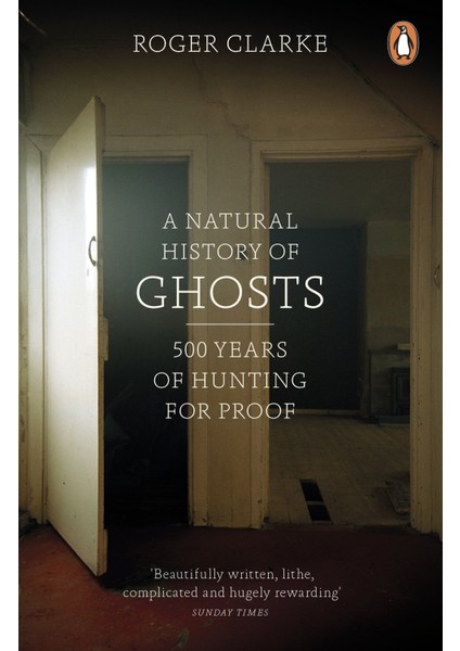 A Natural History Of Ghosts: 500 Years Of Hunting For Proof