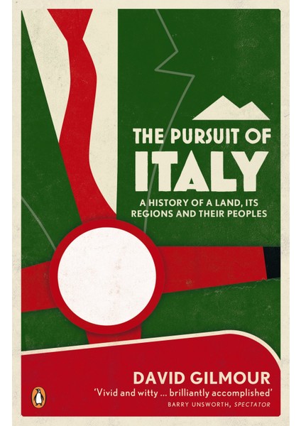 The Pursuit Of Italy: A History Of A Land, Its Regions And Their Peoples