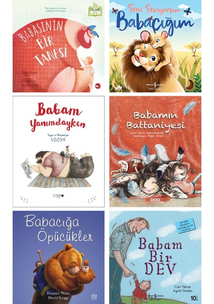 Babasının Bir Tanesi + Seni Seviyorum Babacığım + Babam Yanımdayken + Babamın Battaniyesi + Babacığa Öpücükler + Babam Bir Dev / 6lı Çocuk Hikaye Kitapları