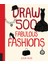 Draw 500 Fabulous Fashions: A Sketchbook For Artists, Designers, And Doodlers 1