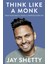 Think Like A Monk: The Secret Of How To Harness The Power Of Positivity And Be Happy Now 1