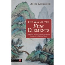 The Way Of The Five Elements: 52 Weeks Of Powerful Acupoints For Physical, Emotional, And Spiritual