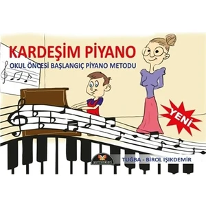 Kardeşim Piyano Okul Öncesi Başlangıç Piyano Metodu Tuğba -Birol Işıkdemir