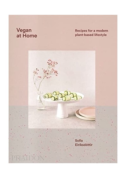 Vegan At Home: Recipes For A Modern Plant-Based Lifestyle
