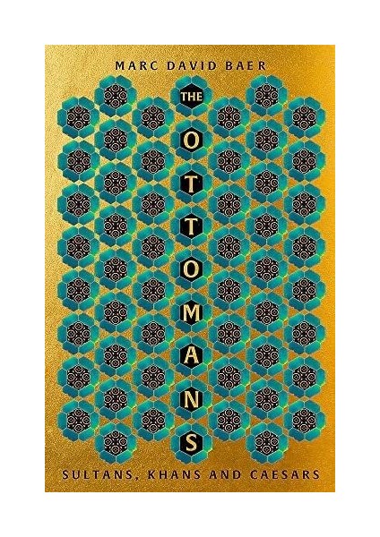 Ottomans: Khans, Caesars And Caliphs