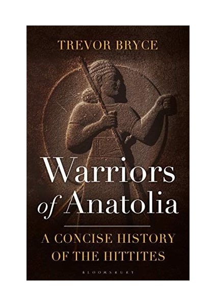 Warriors Of Anatolia: A Concise History Of The Hittites