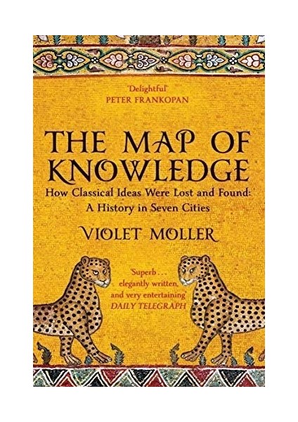 The Map of Knowledge: How Classical Ideas Were Lost and Found: A History in Seven Cities