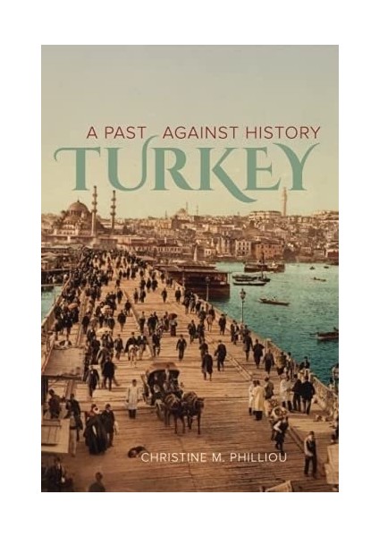 Turkey: A Past Against History