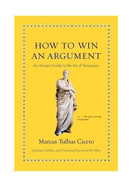 How To Win An Argument: An Ancient Guide To The Art Of Persuasion