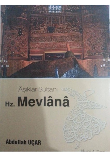 Âşıklar Sultanı Hz. Mevlânâ- Abdullah Uçar