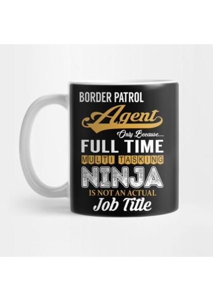 Border Patrol Agent Multi Tasking Nınja Kupa