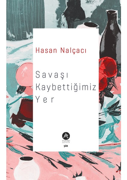 Savaşı Kaybettiğimiz Yer - Hasan Nalçacı