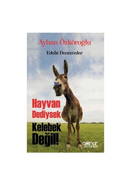 Hayvan Dediysek Kelebek Değil! - Ayhan Özköroğlu