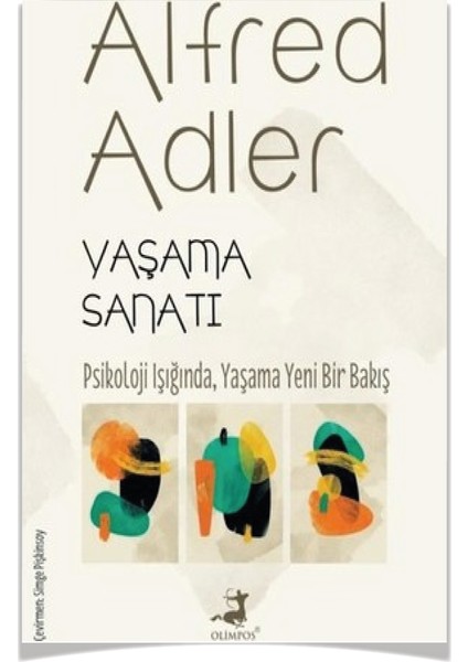 Yaşama Sanatı - İnsanı Tanıma Sanatı - İnsanın Kendine Yolculuğu - Yaşamın Anlam ve Amacı - Bireysel Psikoloji - Çocuk Eğitimi - Alfred Adler modelleri