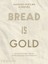 Bread Is Gold 1