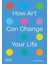 How Art Can Change Your Life 1