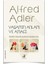 Yaşama Sanatı - İnsanı Tanıma Sanatı - İnsanın Kendine Yolculuğu - Yaşamın Anlam ve Amacı - Bireysel Psikoloji - Çocuk Eğitimi - Alfred Adler 6